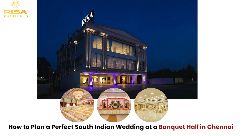  How to Plan a Perfect South Indian Wedding at a Banquet Hall in Chennai